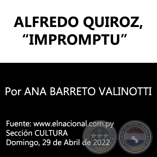 ALFREDO QUIROZ, IMPROMPTU - Por ANA BARRETO VALINOTTI - Domingo, 29 de Abril de 2022